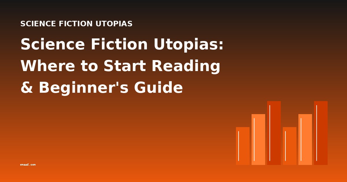 Science Fiction Utopias: Where to Start Reading & Beginner's Guide